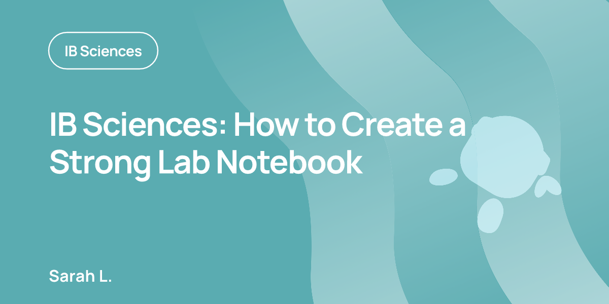 IB Sciences: How to Create a Strong Lab Notebook