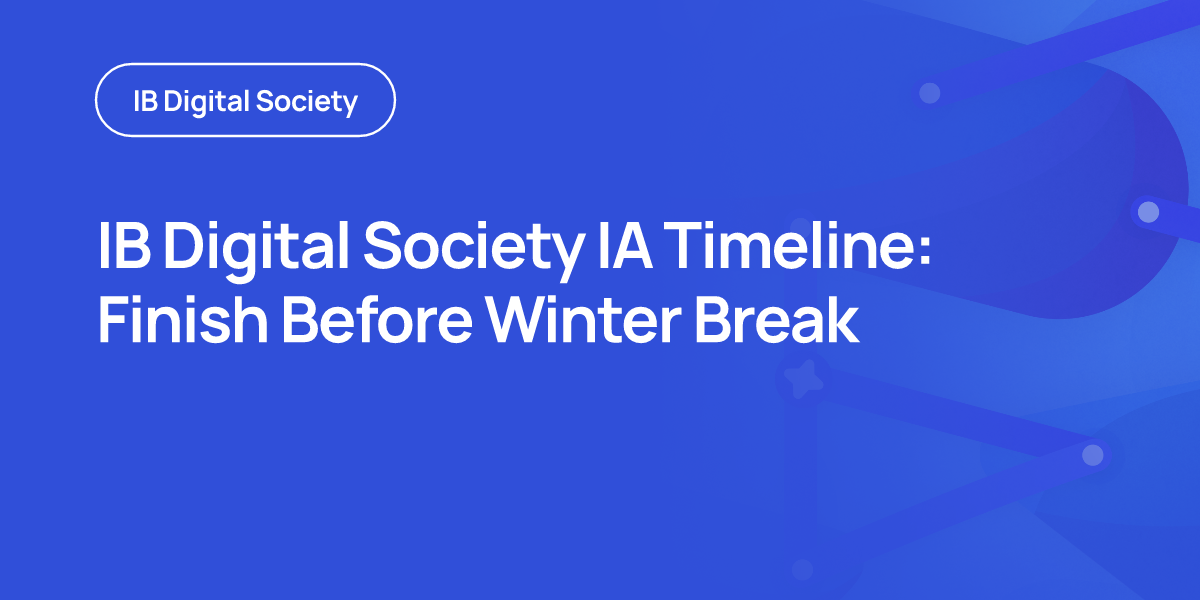 IB Digital Society IA Timeline: Finish Before Winter Break