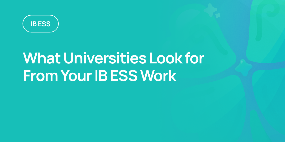 What Universities Look for From Your IB ESS Work