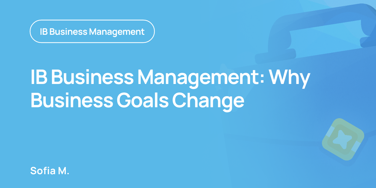 IB Business Management: Why Business Goals Change