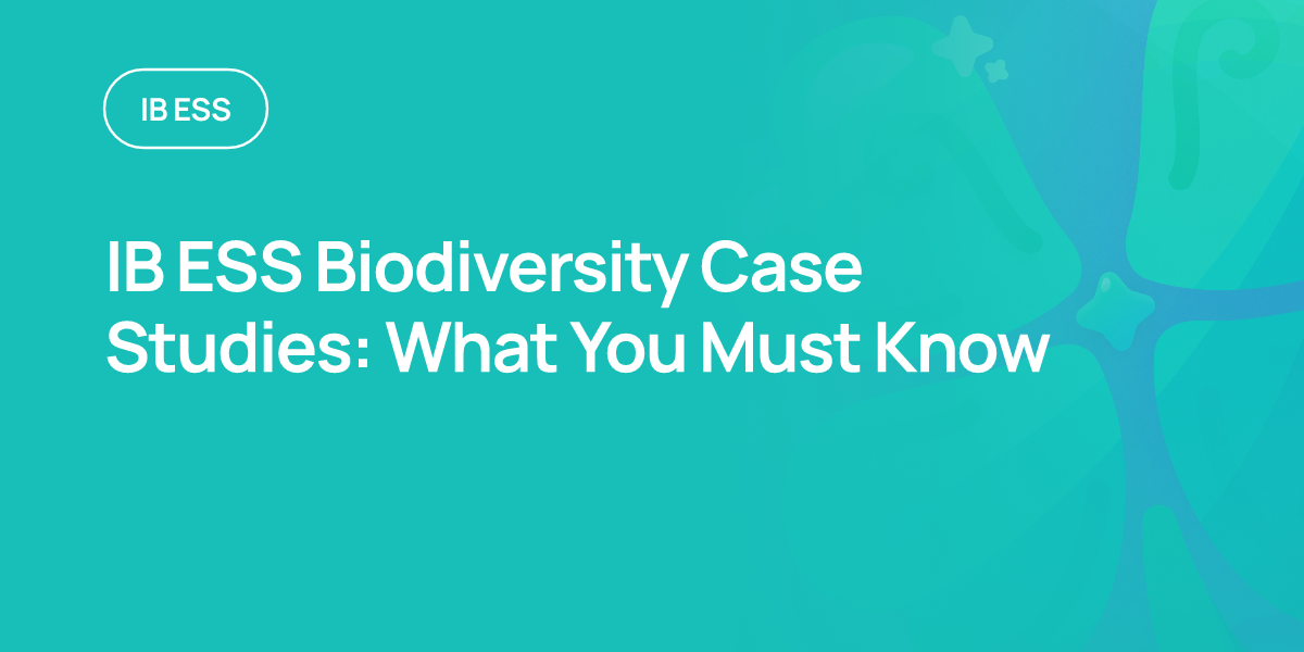 IB ESS Biodiversity Case Studies: What You Must Know
