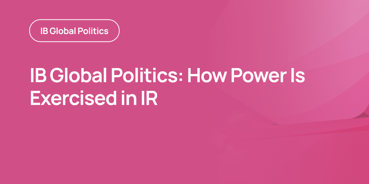 IB Global Politics: How Power Is Exercised in IR