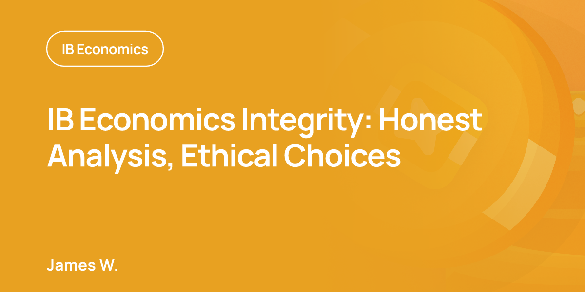 IB Economics Integrity: Honest Analysis, Ethical Choices