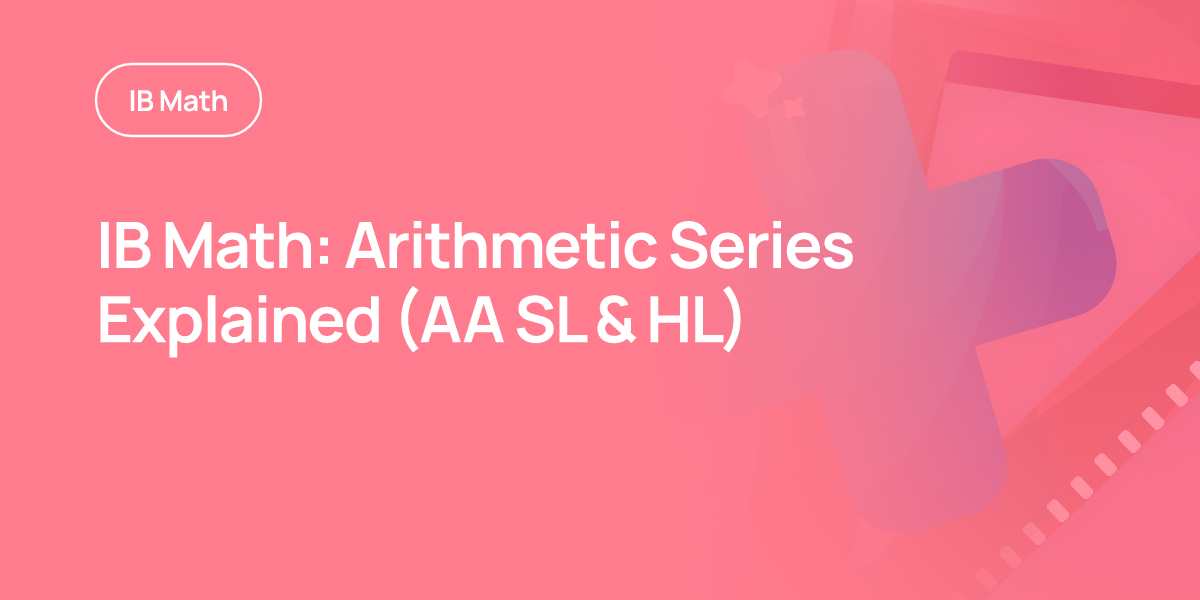 IB Math: Arithmetic Series Explained (AA SL & HL)