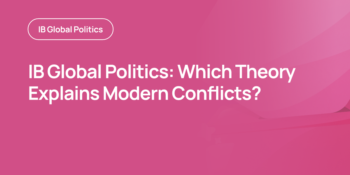 IB Global Politics: Which Theory Explains Modern Conflicts?