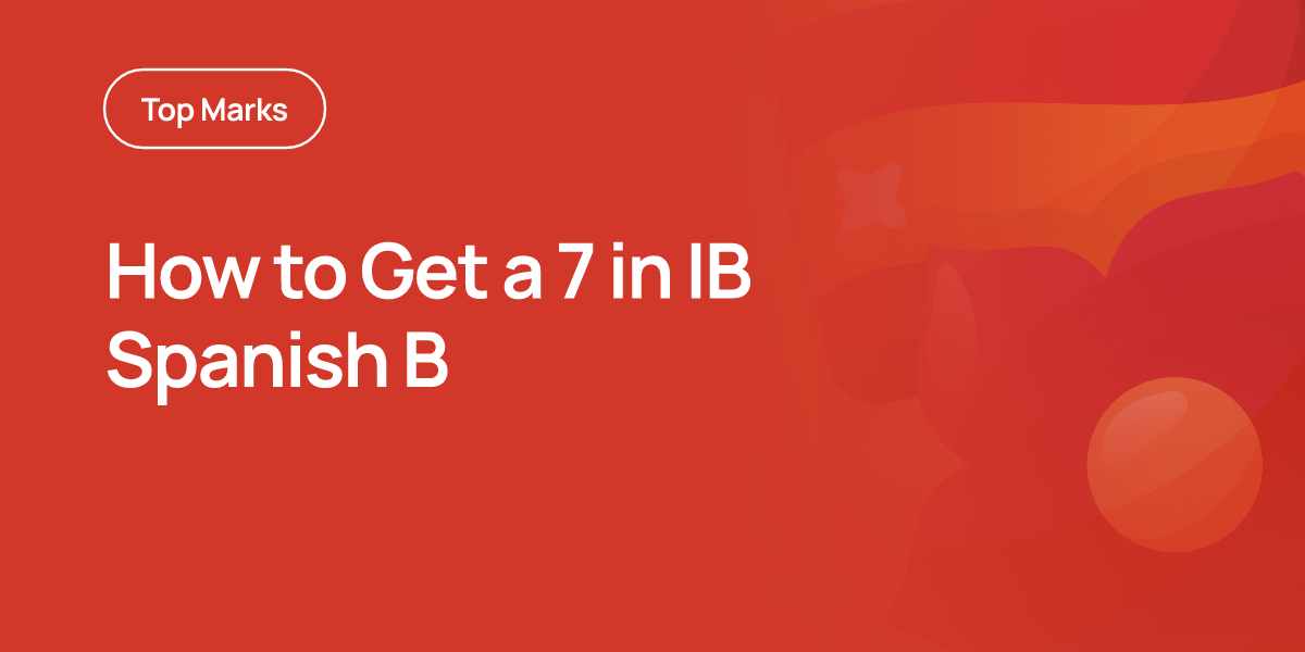 How to Get a 7 in IB Spanish B
