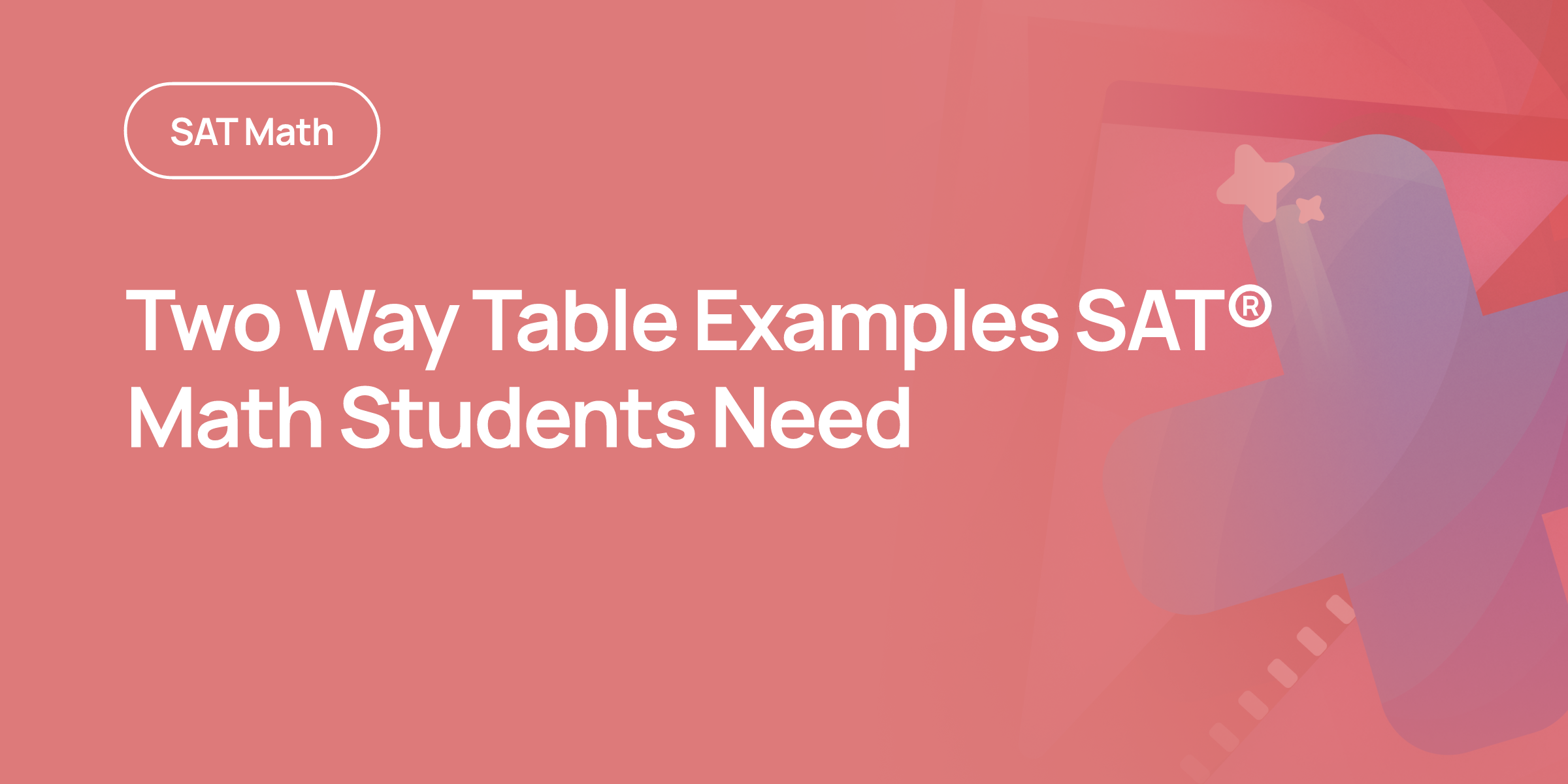 Tiny 2 Math Two Way Table Examples SAT® Math Students Need | OnePrep