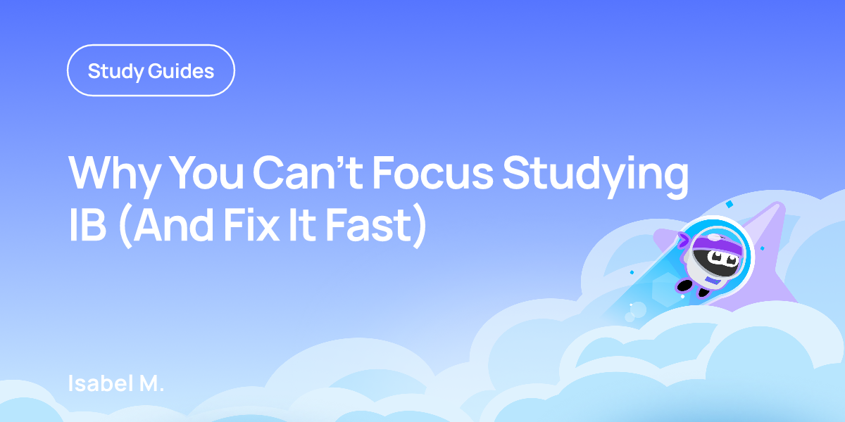 Why You Can’t Focus Studying IB (And Fix It Fast)