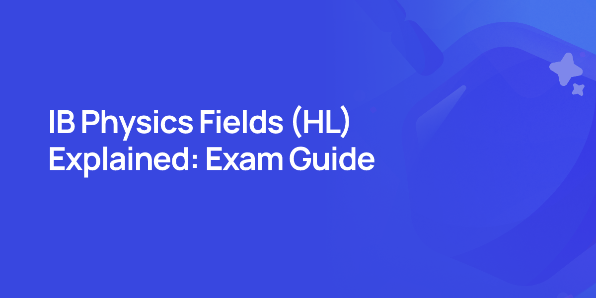 IB Physics Fields (HL) Explained: Exam Guide