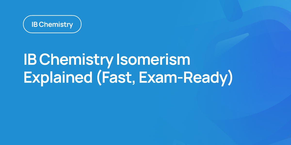 IB Chemistry Isomerism Explained (Fast, Exam-Ready)