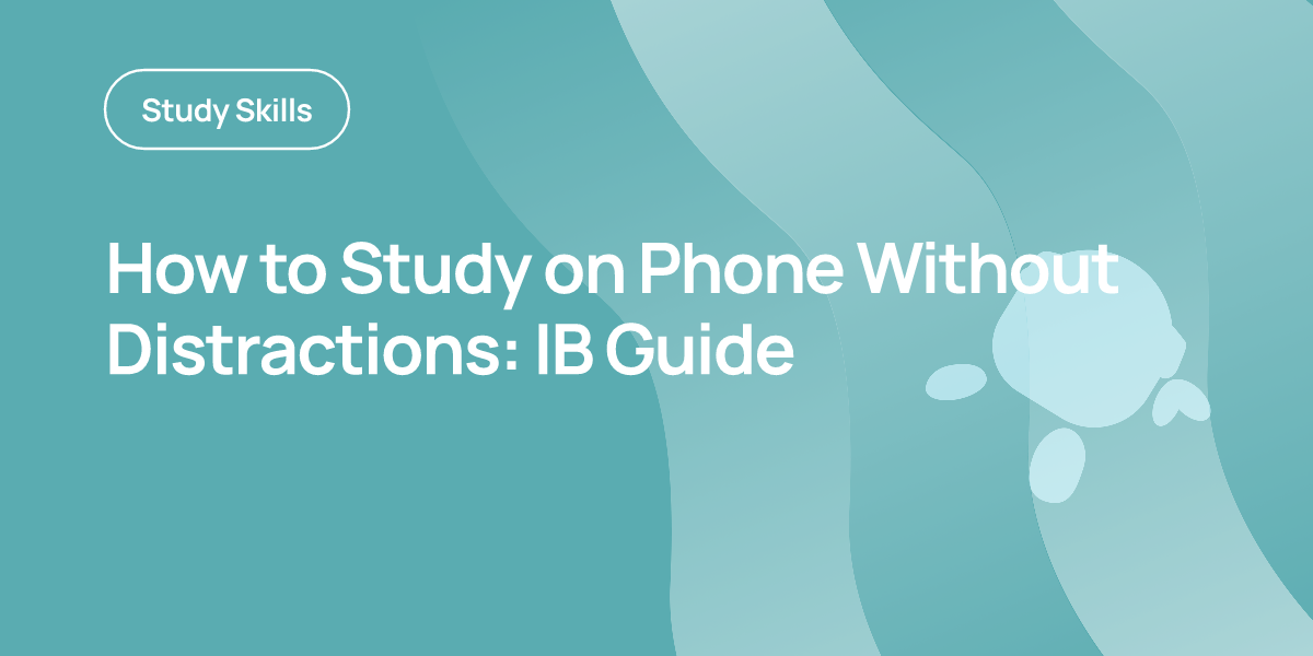 How to Study on Phone Without Distractions: IB Guide