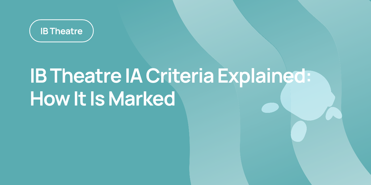 IB Theatre IA Criteria Explained: How It Is Marked