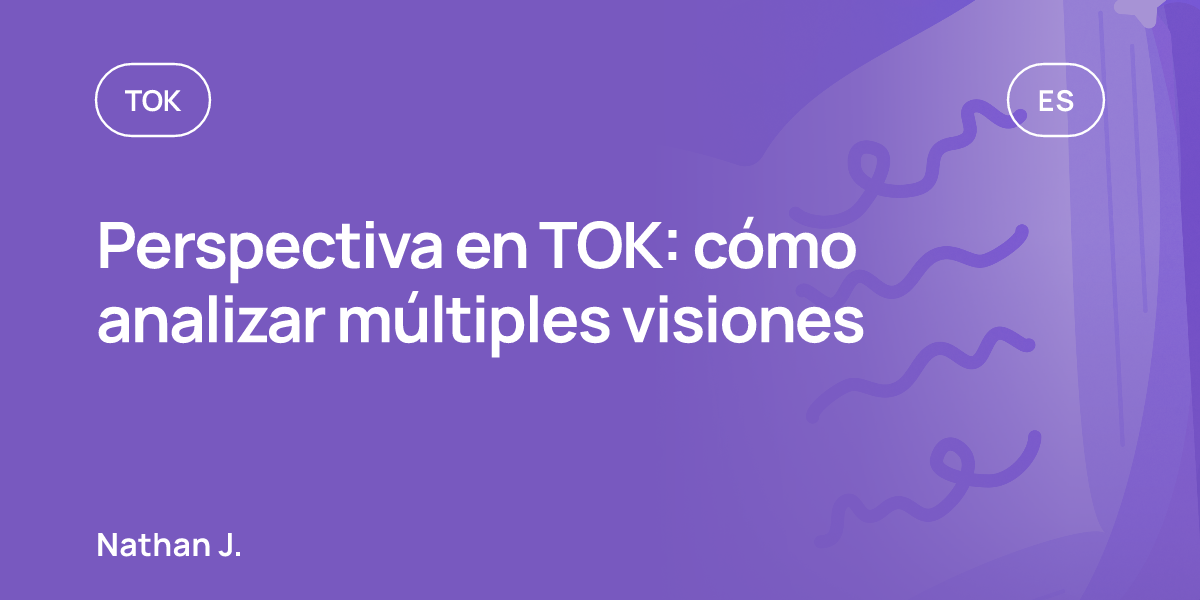 Perspectiva en TOK: cómo analizar múltiples visiones