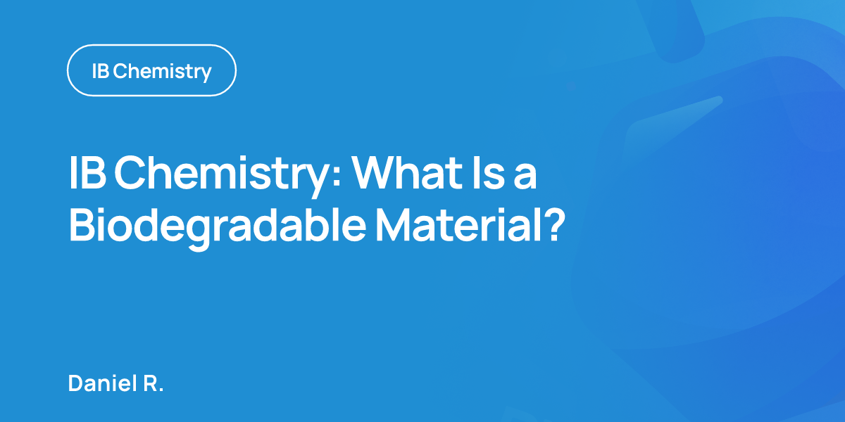 IB Chemistry: What Is a Biodegradable Material?