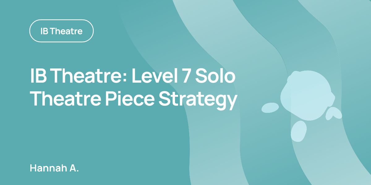 IB Theatre: Level 7 Solo Theatre Piece Strategy