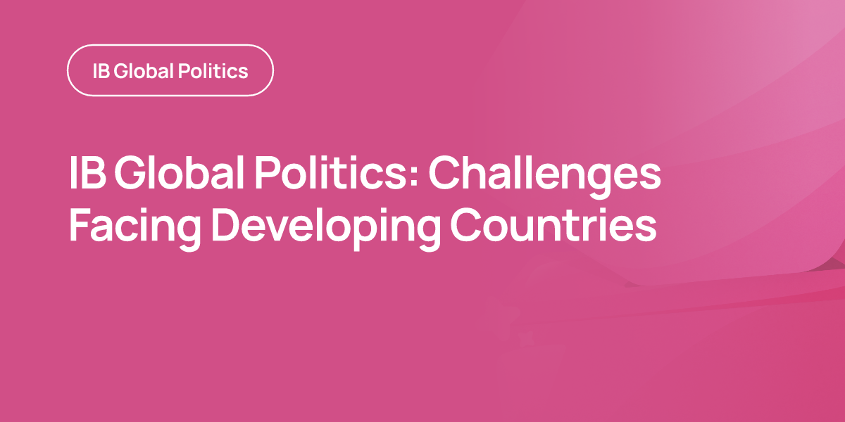 IB Global Politics: Challenges Facing Developing Countries