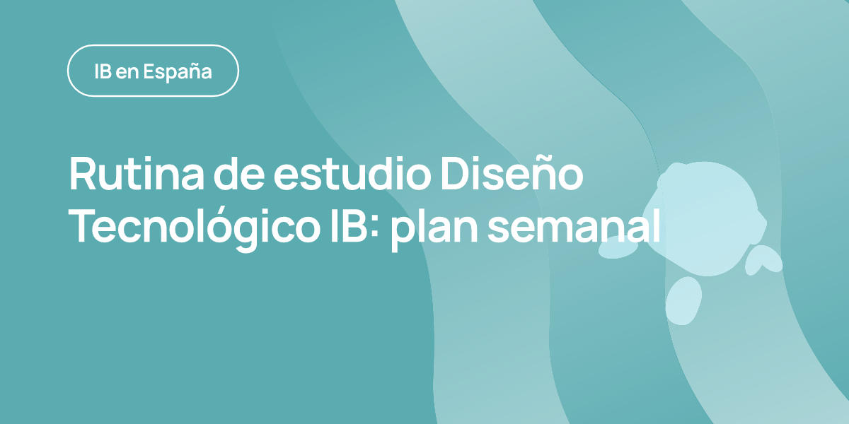 Rutina de estudio Diseño Tecnológico IB: plan semanal
