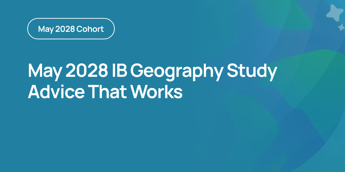 May 2028 IB Geography Study Advice That Works