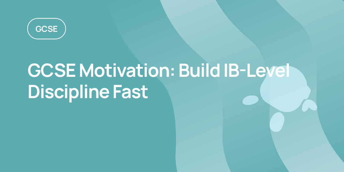 GCSE Motivation: Build IB-Level Discipline Fast