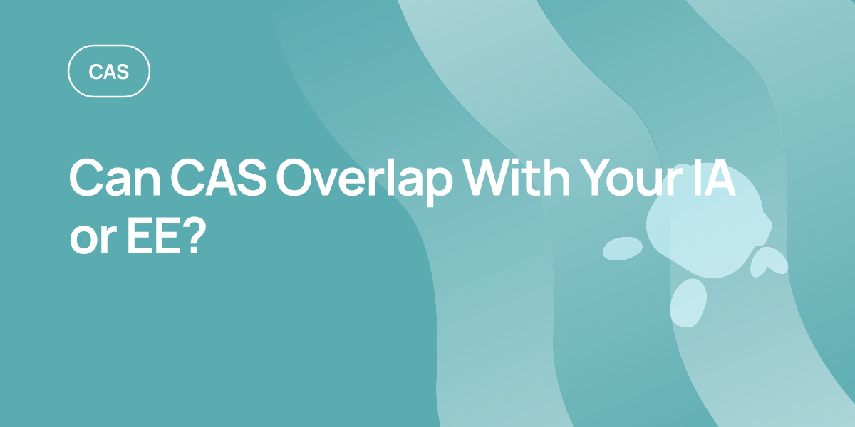 Can CAS Overlap With Your IA or EE?