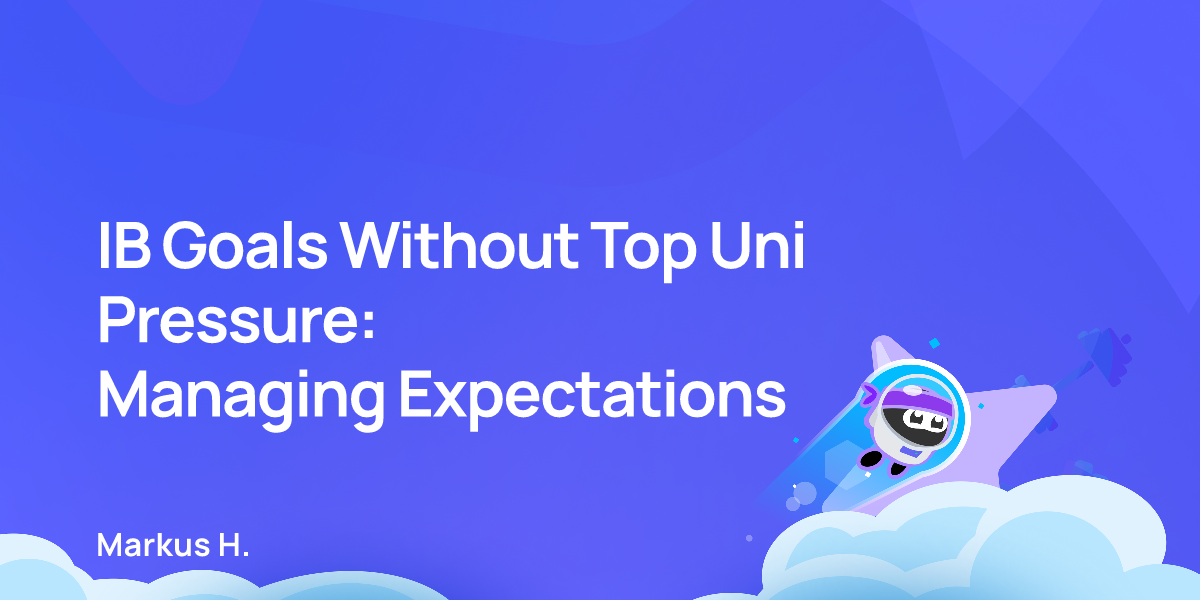 IB Goals Without Top Uni Pressure: Managing Expectations