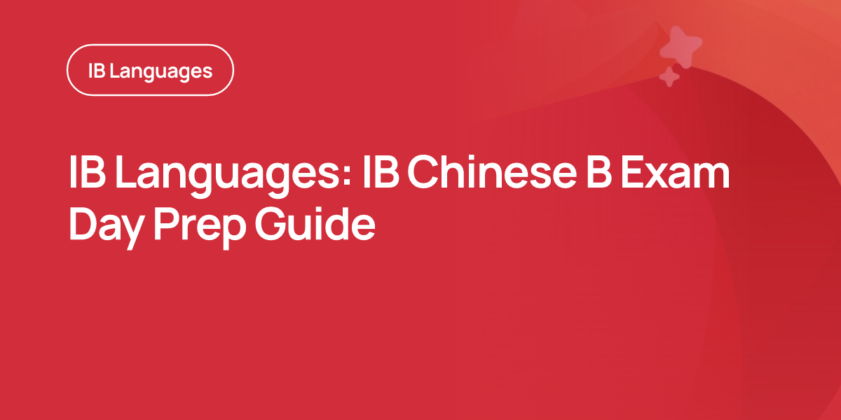 IB Languages: IB Chinese B Exam Day Prep Guide