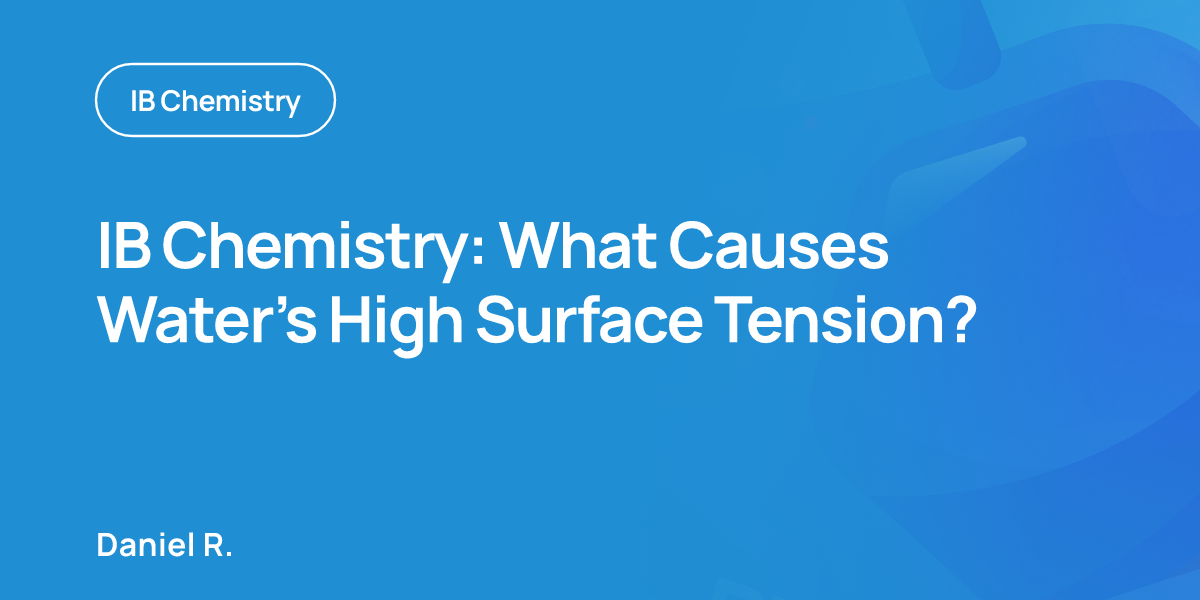 IB Chemistry: What Causes Water’s High Surface Tension?