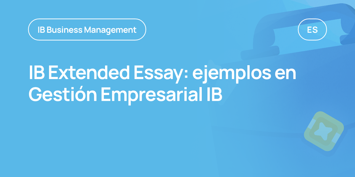 IB Extended Essay: ejemplos en Gestión Empresarial IB