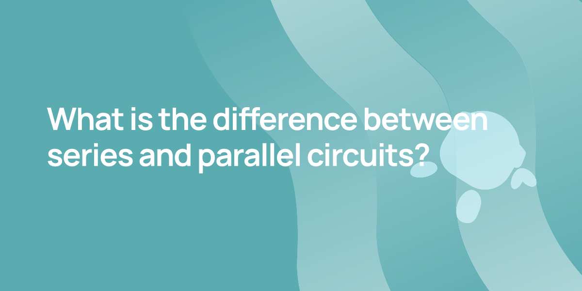 What is the difference between series and parallel circuits?