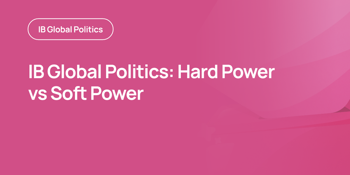 IB Global Politics: Hard Power vs Soft Power