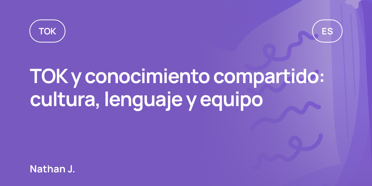 TOK y conocimiento compartido: cultura, lenguaje y equipo