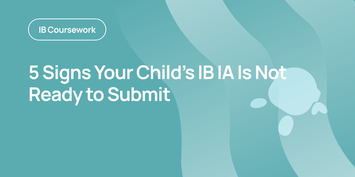 5 Signs Your Child's IB IA Is Not Ready to Submit