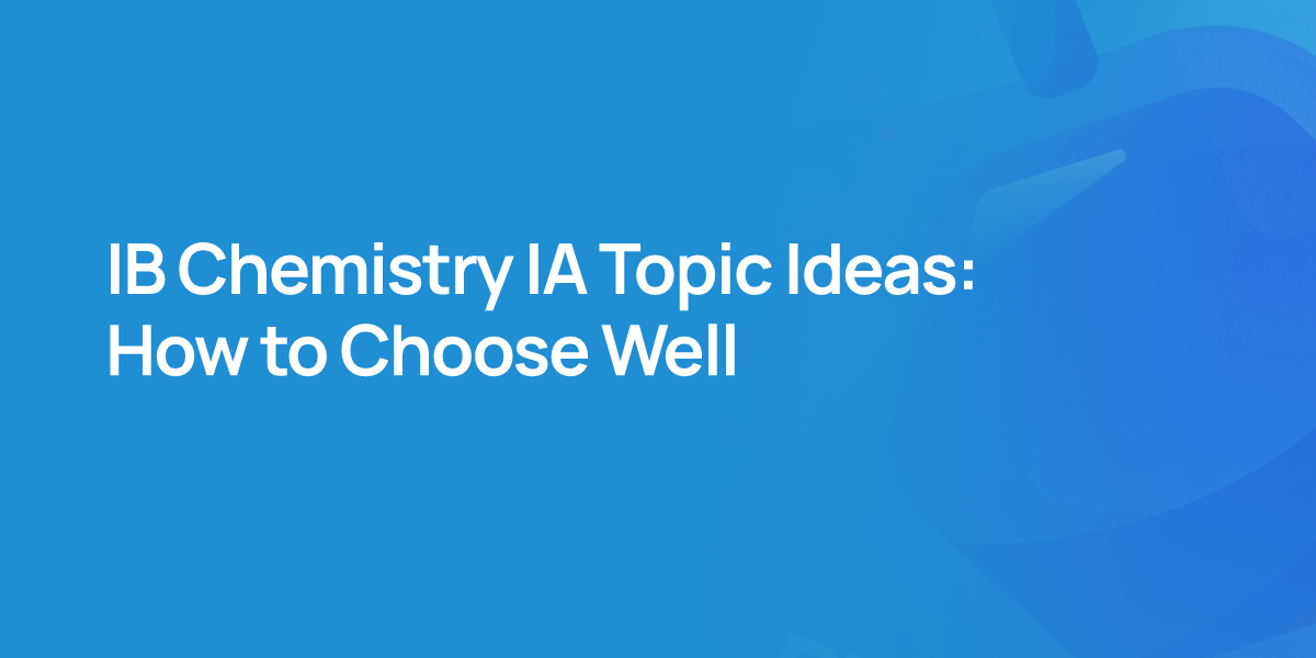 IB Chemistry IA Topic Ideas: How to Choose Well