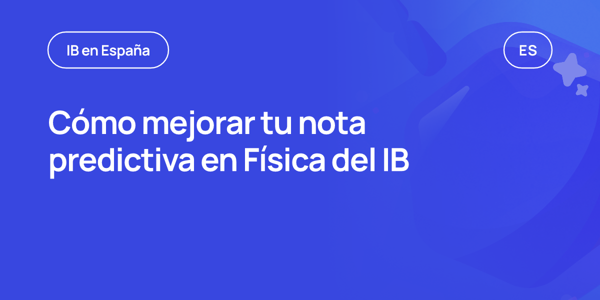 Cómo mejorar tu nota predictiva en Física del IB
