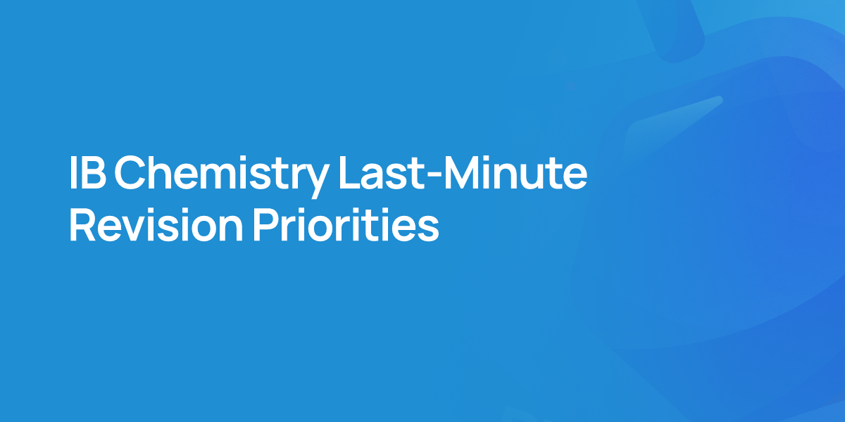 IB Chemistry Last-Minute Revision Priorities