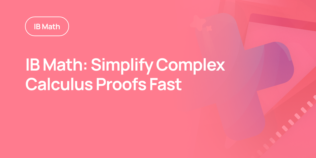 IB Math: Simplify Complex Calculus Proofs Fast