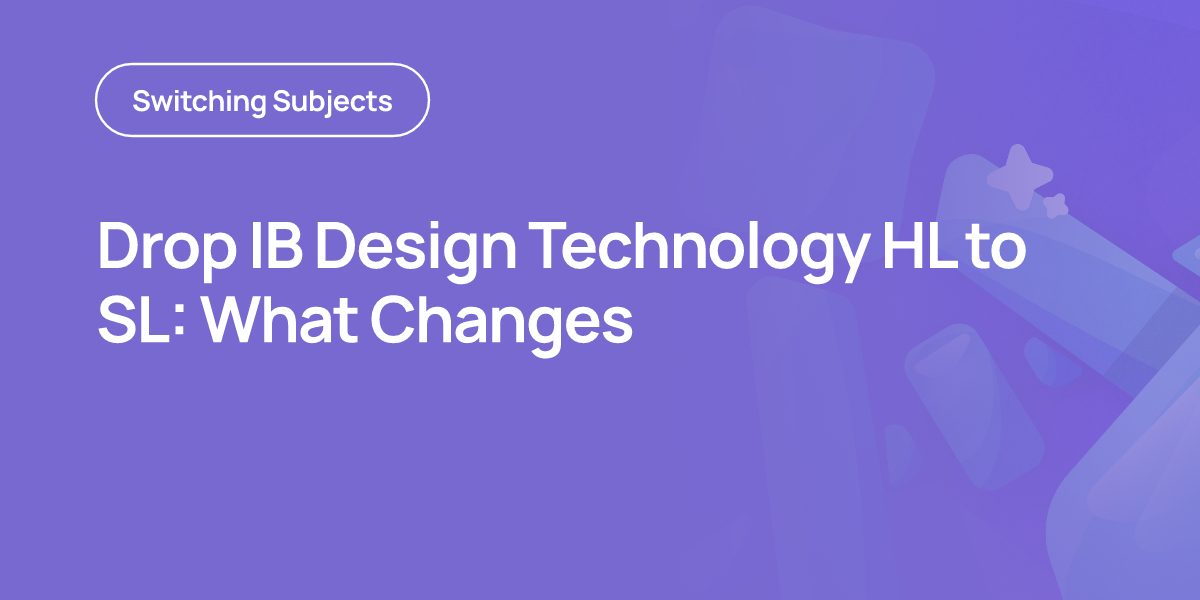 Drop IB Design Technology HL to SL: What Changes