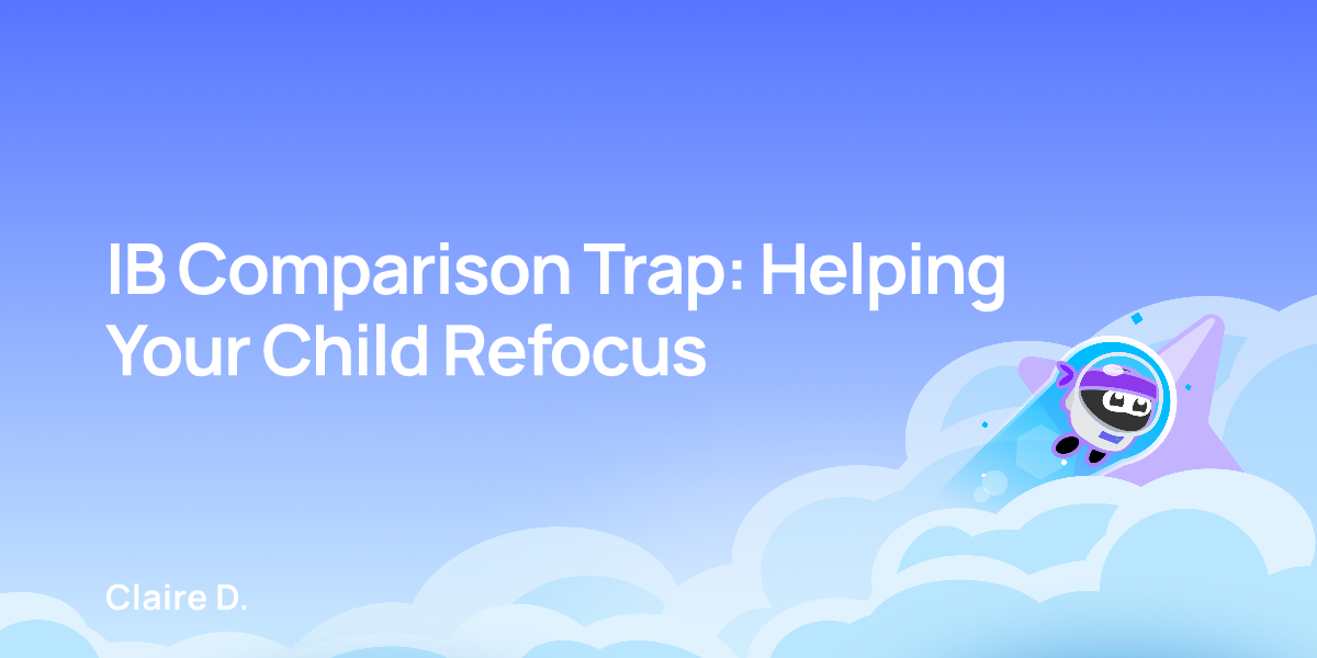 IB Comparison Trap: Helping Your Child Refocus