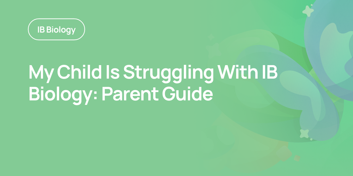 My Child Is Struggling With IB Biology: Parent Guide