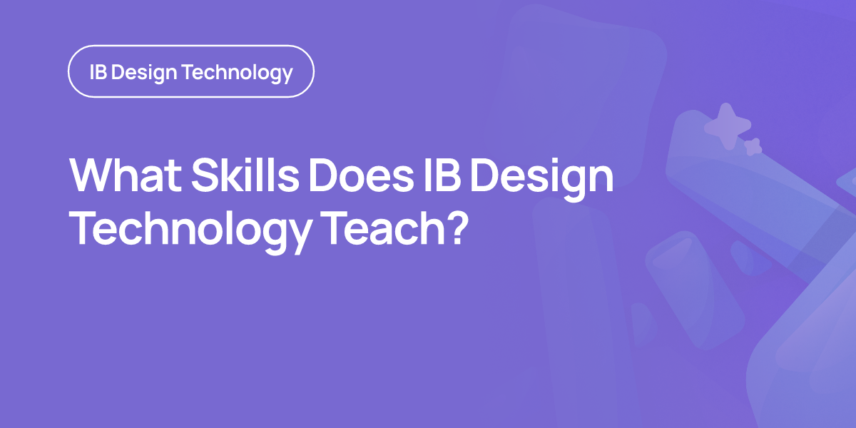 What Skills Does IB Design Technology Teach?