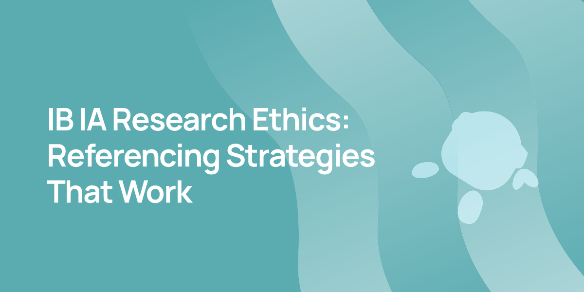 IB IA Research Ethics: Referencing Strategies That Work