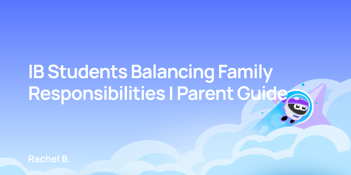 IB Students Balancing Family Responsibilities | Parent Guide