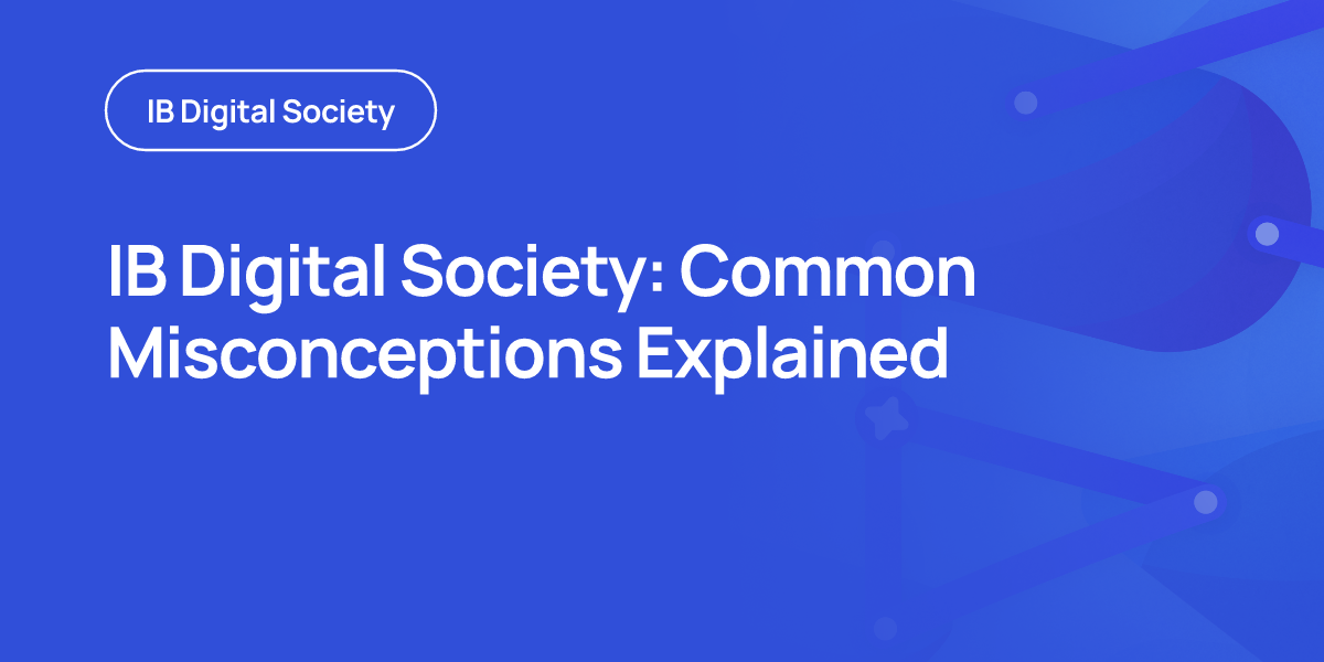IB Digital Society: Common Misconceptions Explained