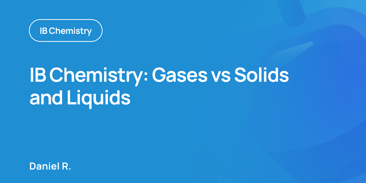 IB Chemistry: Gases vs Solids and Liquids