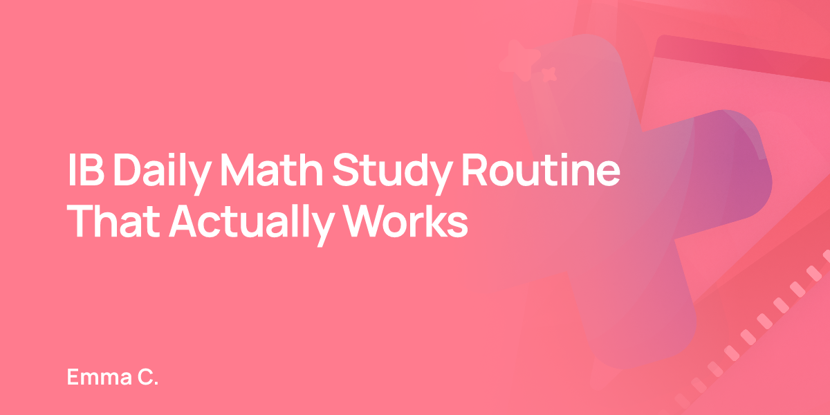 IB Daily Math Study Routine That Actually Works
