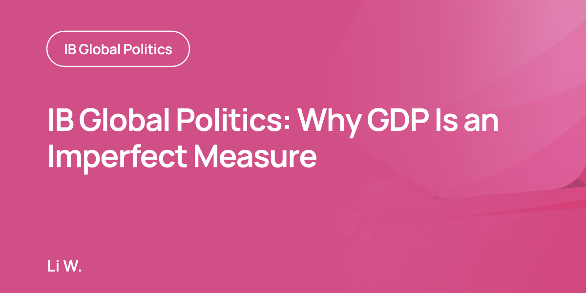 IB Global Politics: Why GDP Is an Imperfect Measure