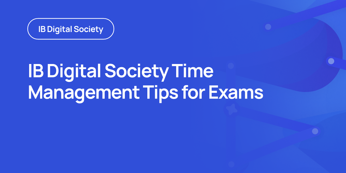 IB Digital Society Time Management Tips for Exams