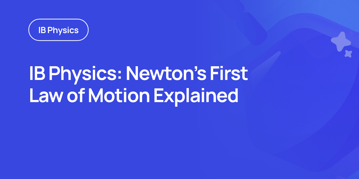 IB Physics: Newton’s First Law of Motion Explained