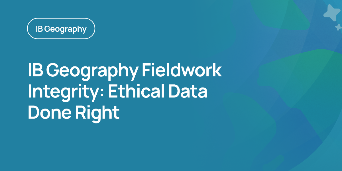 IB Geography Fieldwork Integrity: Ethical Data Done Right