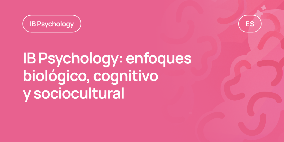 IB Psychology: enfoques biológico, cognitivo y sociocultural